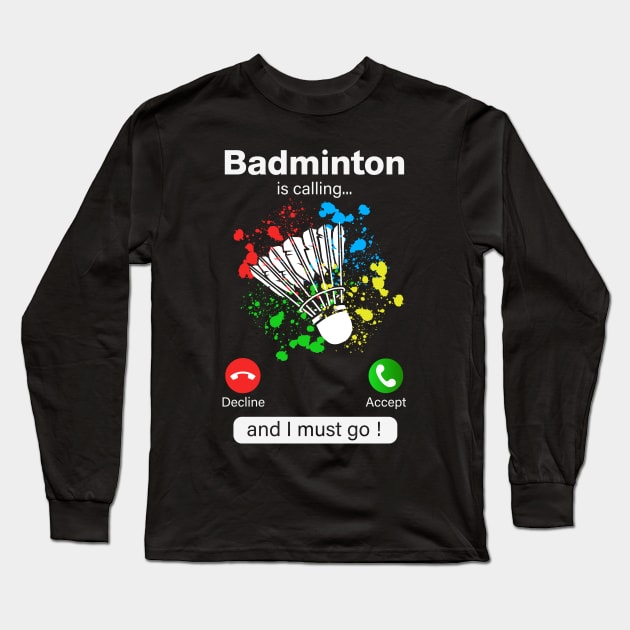 Badminton Is Calling And I Must Go Long Sleeve T-Shirt by NatalitaJK